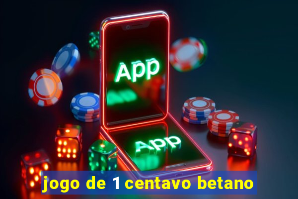 jogo de 1 centavo betano